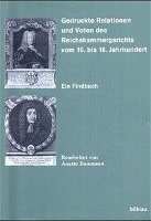 Anette Baumann - Gedruckte Relationen und Voten des Reichskammergerichts vom 16. bis 18. Jahrhundert, Inbunden