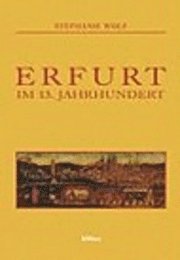 Stephanie Wolf - Erfurt im 13. Jahrhundert, Inbunden