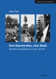 bokomslag Drei Geschichten, Eine Stadt: Die Berliner Stadtjubilaen Von 1937 Und 1987