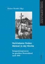 bokomslag Vertriebene Finden Heimat in Der Kirche: Integrationsprozesse Im Geteilten Deutschland Nach 1945