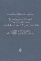 Irmgard Fees, Philippe Depreux - Tauschgeschäft und Tauschurkunde vom 8. bis zum 12. Jahrhundert / L«acte d«échange, du VIIIe au XIIe siècle, Inbunden