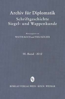 Theo Kölzer, Walter Koch, Prof. Dr. Theo Kolzer, Prof. Dr. Walter Koch - Archiv für Diplomatik, Schriftgeschichte, Siegel- und Wappenkunde 58 (2012), Inbunden