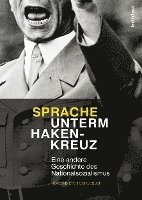 bokomslag Sprache Unterm Hakenkreuz: Eine Andere Geschichte Des Nationalsozialismus