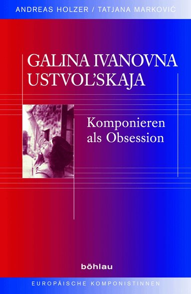 Andreas Holzer, Tatjana Markovic - Galina Ivanovna Ustvolskaja, Inbunden