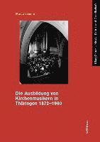 Die Ausbildung von Kirchenmusikern in Thüringen 1872–1990