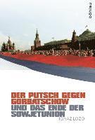 Der Putsch gegen Gorbatschow und das Ende der Sowjetunion
