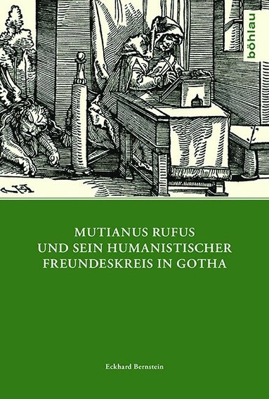 Eckhard Bernstein - Mutianus Rufus und sein humanistischer Freundeskreis in Gotha, Inbunden