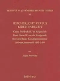 Jürgen Petersohn - Reichsrecht Versus Kirchenrecht: Kaiser Friedrich III. Im Ringen Mit Papst Sixtus IV. Um Die Strafgewalt Über Den Basler Konzilspronuntiator Andreas J, Inbunden. Tillgänglighet: Lägg i varukorg