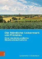 bokomslag Die Nordliche Uckermark Um Prenzlau: Eine Landeskundliche Bestandsaufnahme