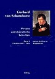 Gerhard Von Scharnhorst, Johannes Kunisch - Gerhard Von Scharnhorst. Private Und Dienstliche Schriften: Lehrer, Artillerist, Wegbereiter (Preussen 1801-1804), Inbunden