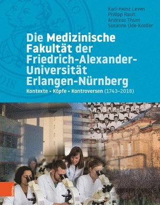 Karl-Heinz Leven, Philipp Rauh, Andreas Thum, Susanne Ude-Koeller, Prof. Dr. Karl-Heinz Leven, M.A. Rauh, Philipp, Dr. Andreas Thum, Dr. Susanne Ude-Koeller - Die Medizinische Fakultät der Friedrich-Alexander-Universität Erlangen-Nürnberg, Inbunden