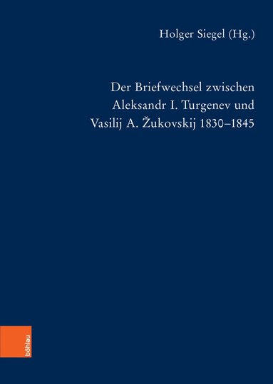 Holger Siegel - Der Briefwechsel zwischen Aleksandr I. Turgenev und Vasilij A. Žukovskij 1830-1845, Inbunden