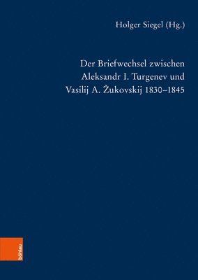 Der Briefwechsel zwischen Aleksandr I. Turgenev und Vasilij A. Žukovskij 1830-1845