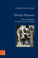 bokomslag Tolstojs Thanatos: Tod Und Sterben Im Werk Von Lev Tolstoj