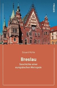 bokomslag Breslau: Geschichte Einer Europaischen Metropole