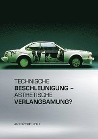 bokomslag Technische Beschleunigung - Ästhetische Verlangsamung?