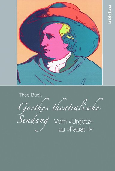 Theo Buck - Goethes theatralische Sendung, Inbunden