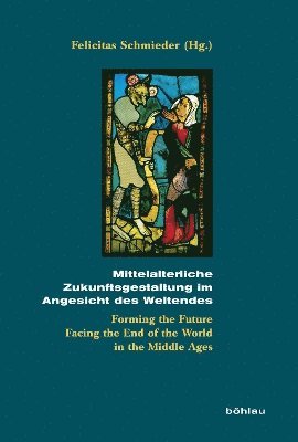 Felicitas Schmieder, Prof. Dr. Felicitas Schmieder - Mittelalterliche Zukunftsgestaltung im Angesicht des Weltendes, Inbunden