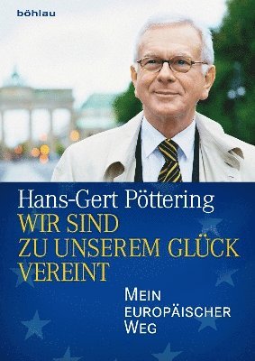Hans-Gert Pöttering, Dr. Hans-Gert Pottering, Hans-Gert Pottering - Wir sind zu unserem Glück vereint, Inbunden