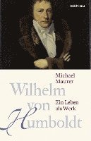 bokomslag Wilhelm Von Humboldt: Ein Leben ALS Werk