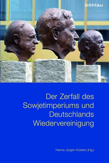 Hanns Jürgen Küsters - Der Zerfall des Sowjetimperiums und Deutschlands Wiedervereinigung, Inbunden