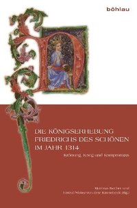 bokomslag Die Königserhebung Friedrichs des Schönen im Jahr 1314