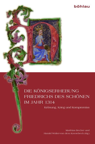 Matthias Becher, Harald Wolter-von dem Knesebeck - Die Königserhebung Friedrichs des Schönen im Jahr 1314, Inbunden
