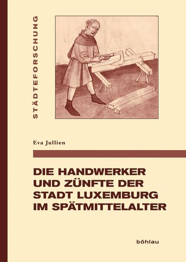 Eva Jullien - Die Handwerker und Zünfte der Stadt Luxemburg im Spätmittelalter, Inbunden