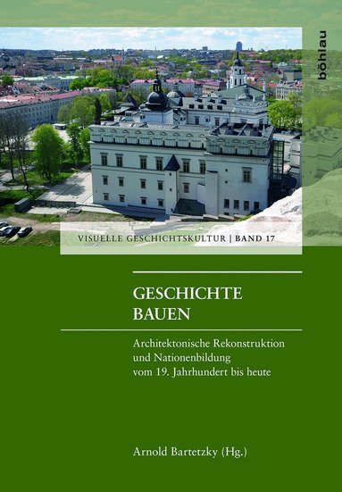 Arnold Bartetzky - Geschichte bauen, Inbunden