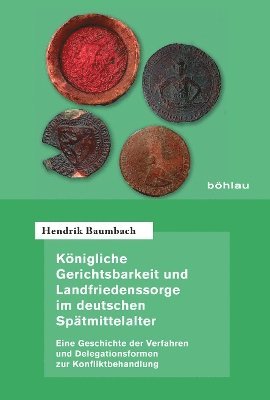 Königliche Gerichtsbarkeit und Landfriedenssorge im deutschen Spätmittelalter