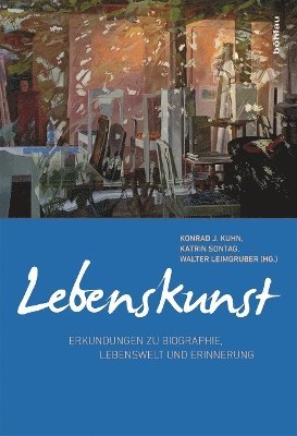 Konrad J. Kuhn, Katrin Sontag, Walter Leimgruber - Lebenskunst, Inbunden