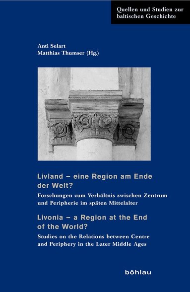 Anti Selart, Matthias Thumser - Livland – eine Region am Ende der Welt? / Livonia – a Region at the End of the World?, Inbunden