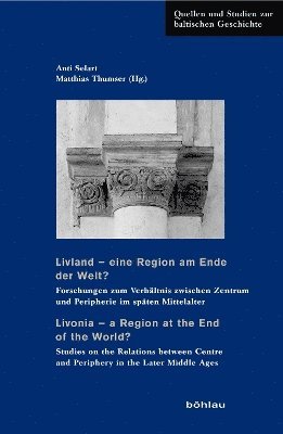 Anti Selart, Matthias Thumser - Livland – eine Region am Ende der Welt? / Livonia – a Region at the End of the World?, Inbunden