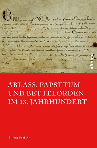 Étienne Doublier - Ablass, Papsttum und Bettelorden im 13. Jahrhundert, Inbunden