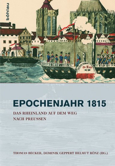 Thomas Becker, Dominik Geppert, Helmut Rönz - Das Rheinland auf dem Weg nach Preußen 1815–1822, Inbunden
