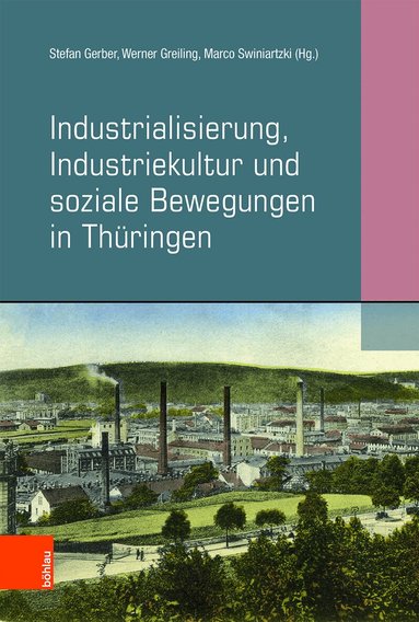 Stefan Gerber, Werner Greiling, Marco Swiniartzki - Industrialisierung, Industriekultur und soziale Bewegungen in Thüringen, Häftad