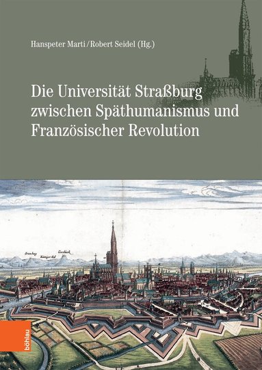 Hanspeter Marti, Robert Seidel - Die Universität Straßburg zwischen Späthumanismus und Französischer Revolution, Inbunden
