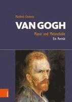 bokomslag Van Gogh: Manie Und Melancholie: Ein Portrat
