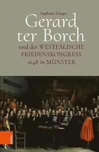 bokomslag Gerard ter Borch und der westflische Friedenskongress 1648 in Mnster