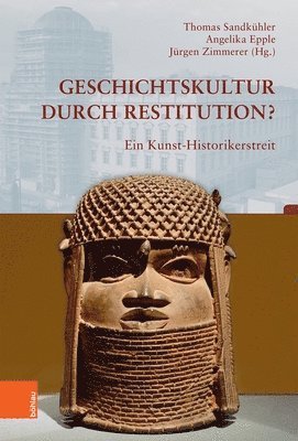 Thomas Sandkuhler, Angelika Epple - Geschichtskultur durch Restitution?, Inbunden