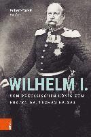 bokomslag Wilhelm I.: Vom Preussischen Konig Zum Ersten Deutschen Kaiser