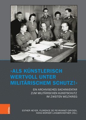Esther Heyer, Florence de Peyronnet-Dryden, Hans-Werner Langbrandtner - „Als künstlerisch wertvoll unter militärischem Schutz!“ Ein archivisches Sachinventar zum militärischen Kunstschutz im Zweiten Weltkrieg, Häftad