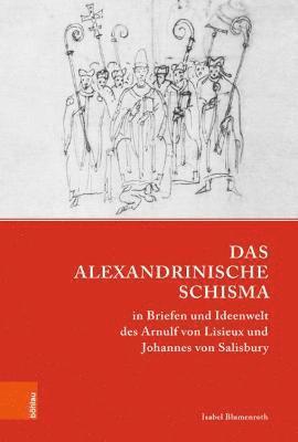 Das Alexandrinische Schisma in Briefen und Ideenwelt des Arnulf von Lisieux und Johannes von Salisbury 1