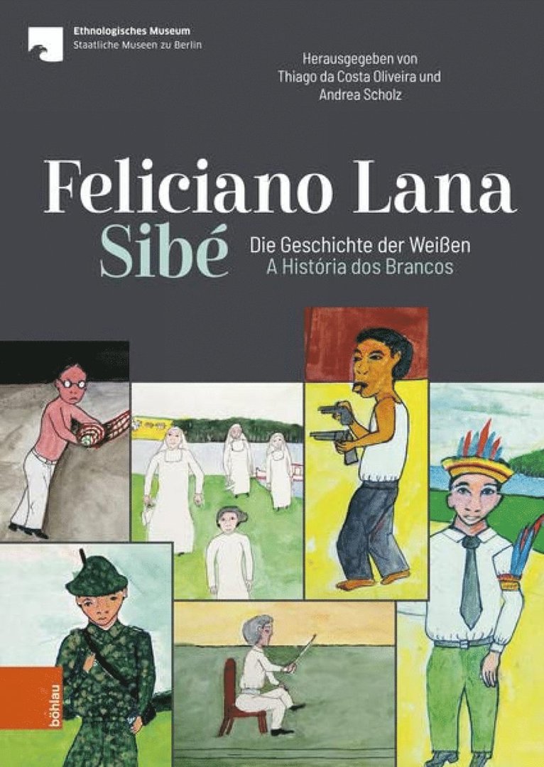 Thiago da Costa Oliveira, Andrea Scholz, Staatliche Museen Zu Berlin, Thiago Da Costa Oliveira - Feliciano Lana, Sibe: Die Geschichte der Weissen/A História dos Brancos, Inbunden