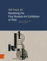 bokomslag 100 Years on: Revisiting the First Russian Art Exhibition of 1922