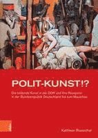 bokomslag Polit-Kunst !?: Die Bildende Kunst in Der Ddr Und Ihre Rezeption in Der Bundesrepublik Deutschland Bis Zum Mauerbau