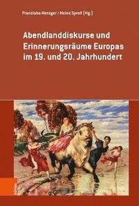 bokomslag Abendlanddiskurse und Erinnerungsrume Europas im 19. und 20. Jahrhundert
