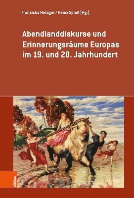 Abendlanddiskurse und Erinnerungsrume Europas im 19. und 20. Jahrhundert 1