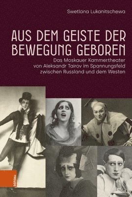 bokomslag Aus Dem Geiste Der Bewegung Geboren: Das Moskauer Kammertheater Von Aleksandr Tairov Im Spannungsfeld Zwischen Russland Und Dem Westen