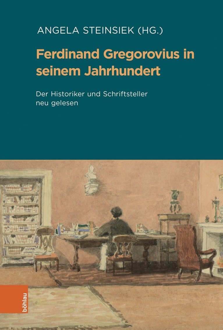 Angela Steinsiek - Ferdinand Gregorovius in seinem Jahrhundert, Inbunden